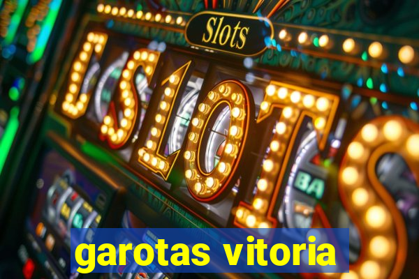 garotas vitoria